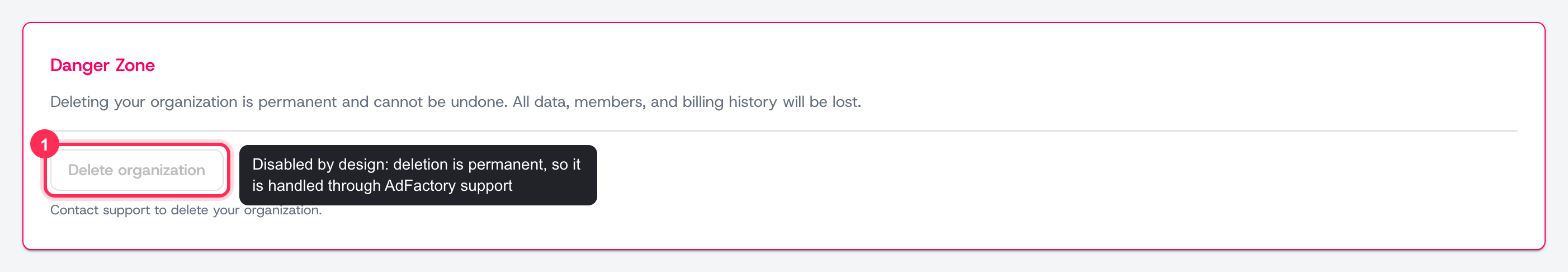 The Danger Zone: the Delete organization button is disabled by design, so deletion is handled through AdFactory support
